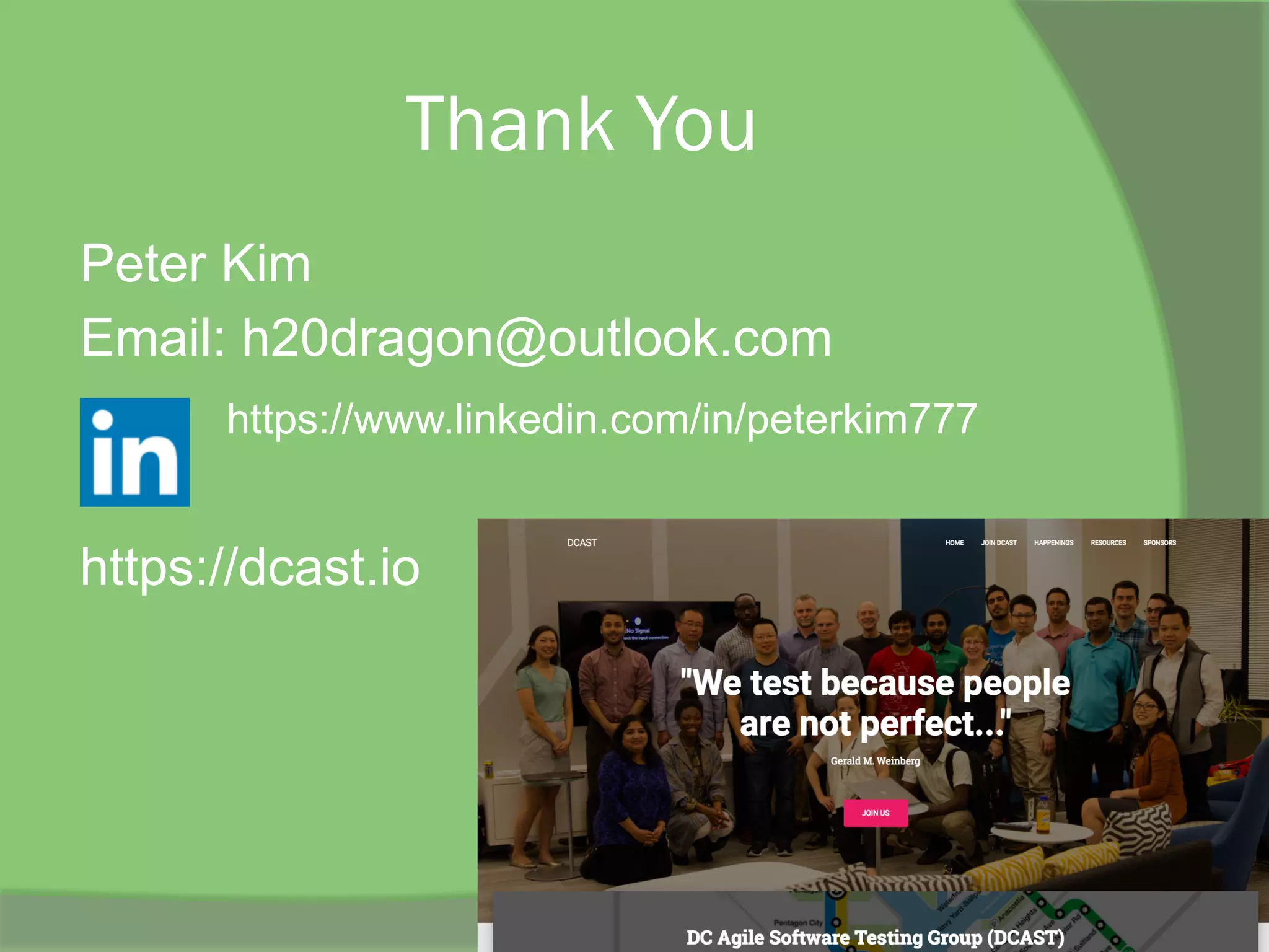 Thank You
Peter Kim
Email: h20dragon@outlook.com
https://www.linkedin.com/in/peterkim777
https://dcast.io
 