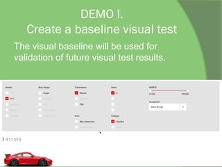 DEMO I.
Create a baseline visual test
The visual baseline will be used for
validation of future visual test results.
 