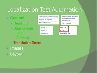Localization Test Automation
ž  Content
—  Headings
—  Data formats
○  Date
○  Currency
—  Translation Errors
ž  Images
ž  Layout
 