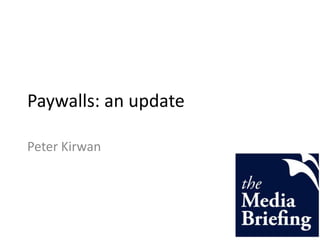 Paywalls: an update Peter Kirwan 