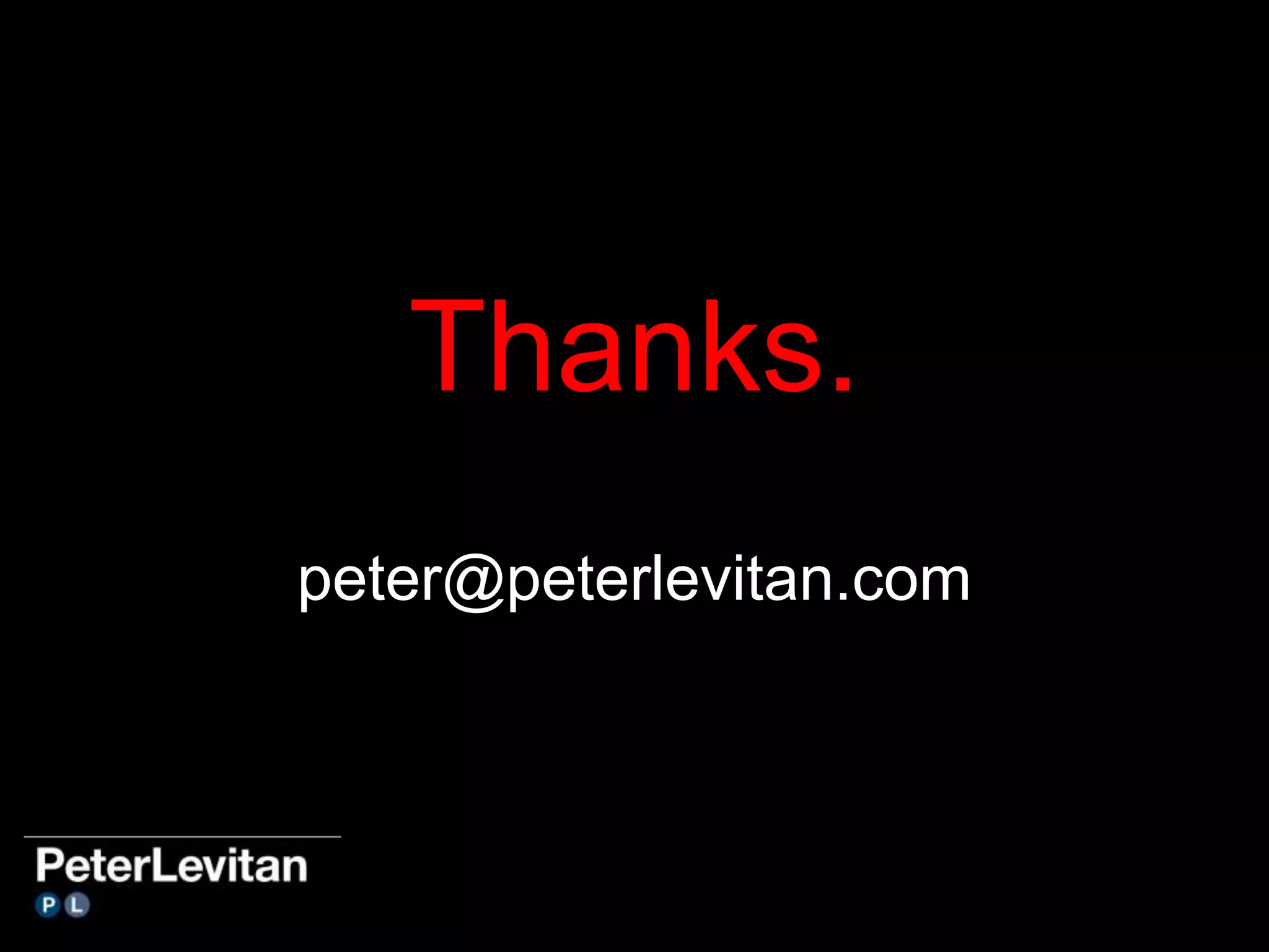 Thanks. 
peter@peterlevitan.com 
 