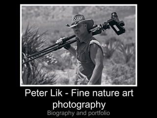 Peter Lik - Fine nature art
photography
Biography and portfolio

 