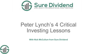 Peter Lynch’s 4 Critical
Investing Lessons
With Nick McCullum from Sure Dividend
 