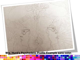 Mrs. Hurd’s Psychedelic Profile Example sans color.
 