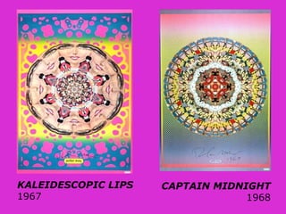 CAPTAIN MIDNIGHT
1968
KALEIDESCOPIC LIPS
1967
 