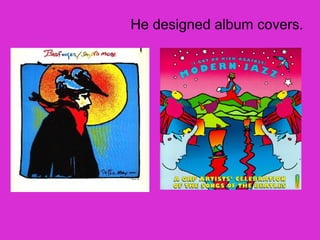 He designed album covers.
 