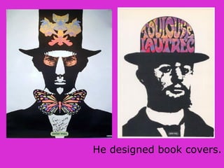 He designed book covers.
 