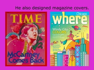 He also designed magazine covers.
 