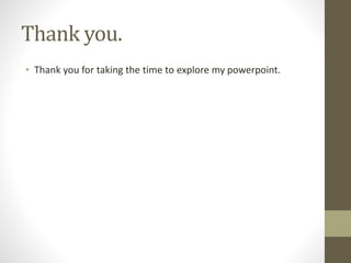 Thank you.
• Thank you for taking the time to explore my powerpoint.
 