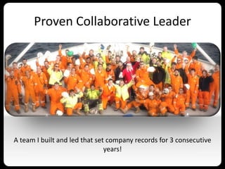 Proven Collaborative Leader
A team I built and led that set company records for 3 consecutive
years!
 