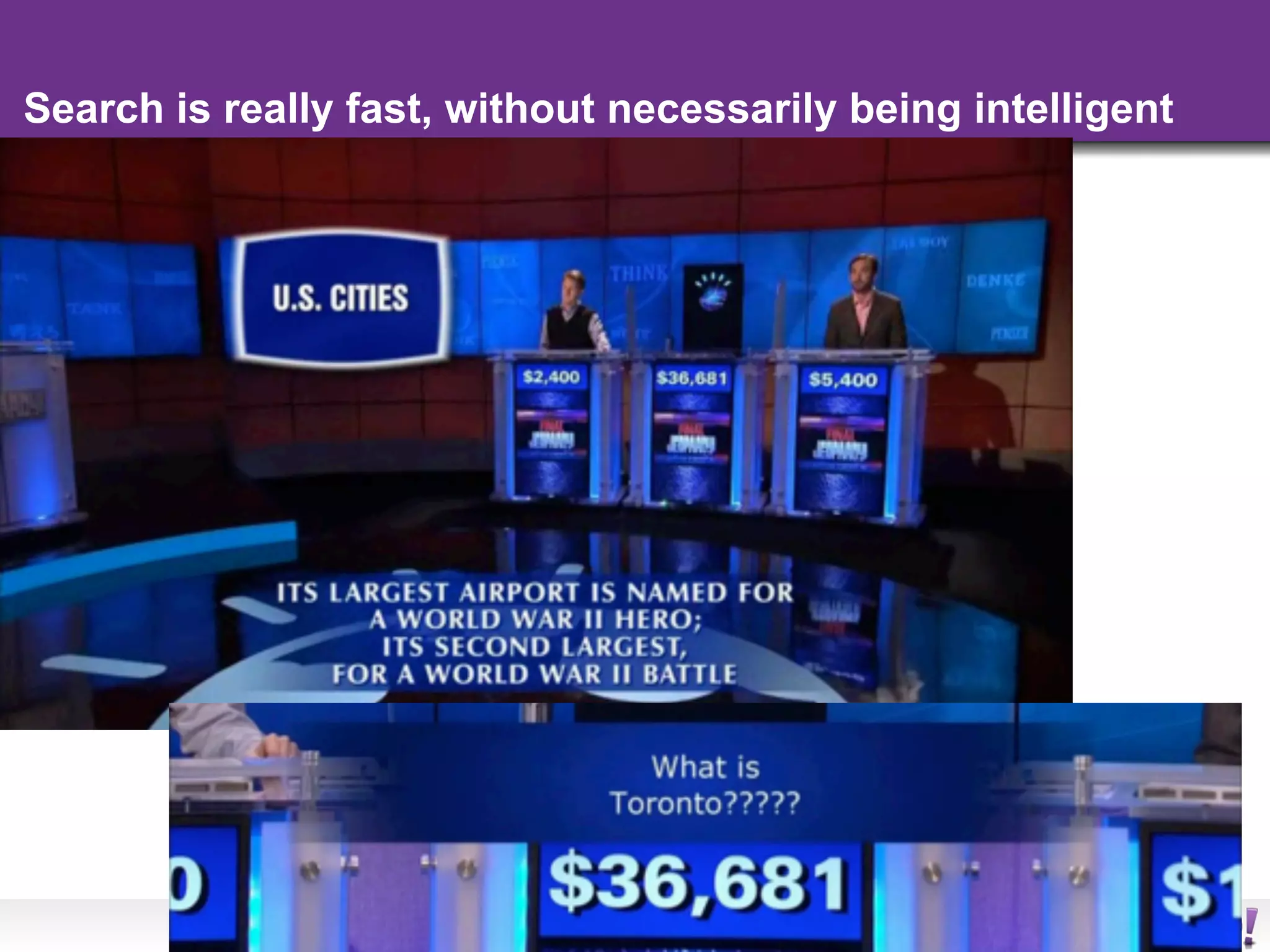 Search is really fast, without necessarily being intelligent




                              - 14 -
 