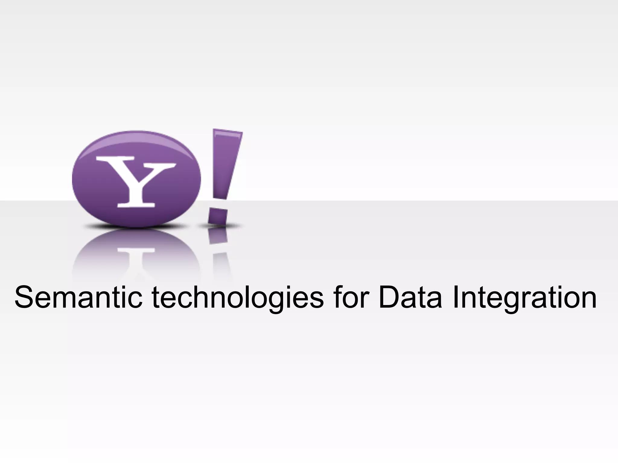 Semantic technologies for Data Integration
 