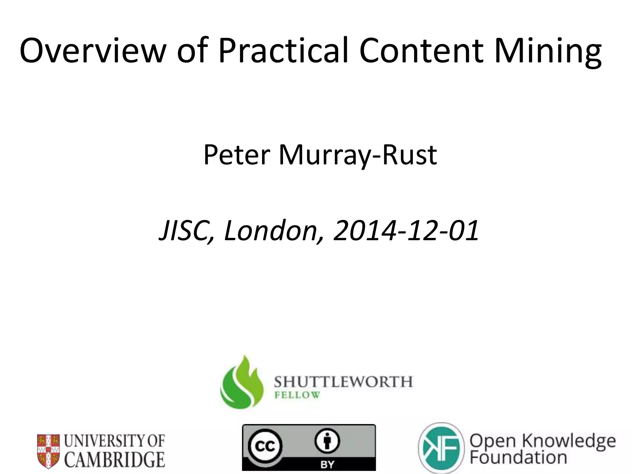 Overview of Practical Content Mining 
Peter Murray-Rust 
JISC, London, 2014-12-01 
 