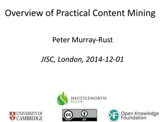 Overview of Practical Content Mining
Peter Murray-Rust
JISC, London, 2014-12-01
 