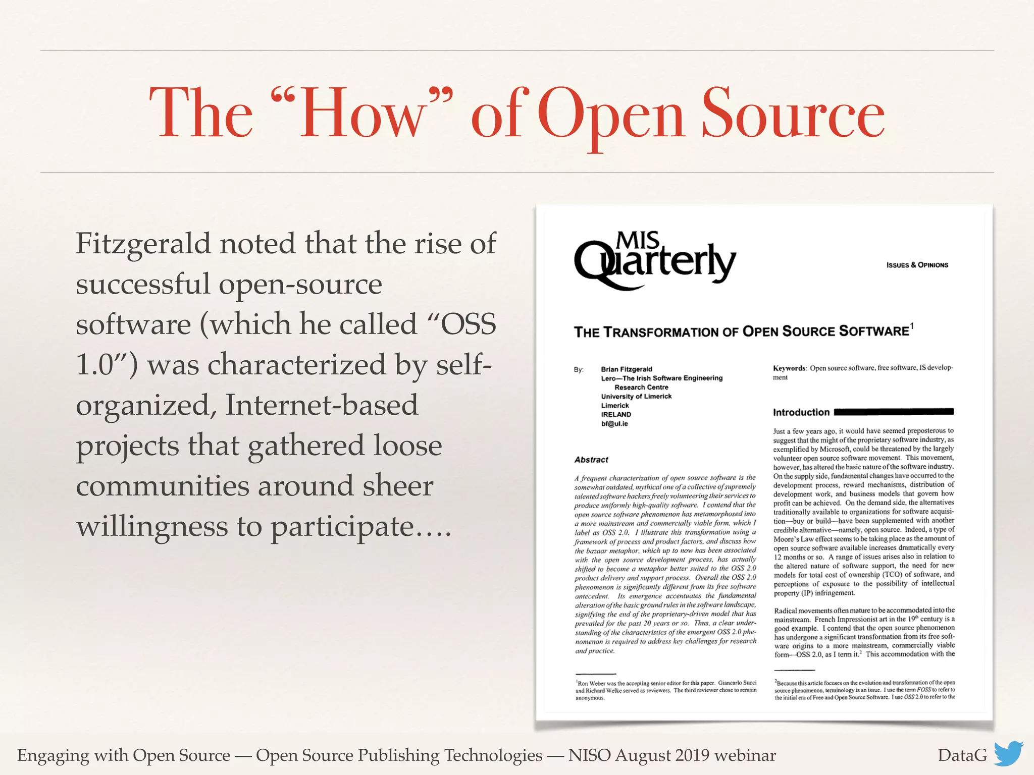 Engaging with Open Source — Open Source Publishing Technologies — NISO August 2019 webinar DataG
The “How” of Open Source
Fitzgerald noted that the rise of
successful open-source
software (which he called “OSS
1.0”) was characterized by self-
organized, Internet-based
projects that gathered loose
communities around sheer
willingness to participate….
 