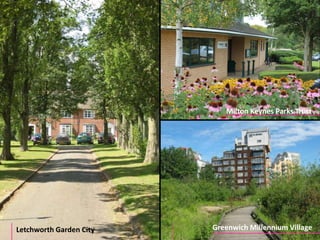 Milton Keynes Parks Trust 
Letchworth Garden City Greenwich Millennium Village 
 