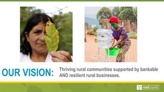 Thriving rural communities supported by bankable
AND resilient rural businesses.
OUR VISION:
 