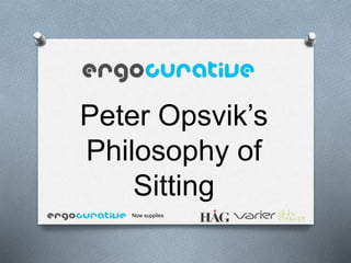 Peter Opsvik’s
Philosophy of
Sitting
Now supplies
 