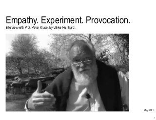 Empathy. Experiment. Provocation.
Interview with Prof. Peter Kruse. By Ulrike Reinhard.
May 2015
1
 