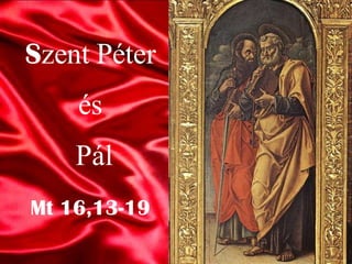 Mt 16,13-19 S zent Péter  és  Pál 
