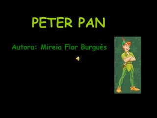 PETER PAN
Autora: Mireia Flor Burgués
