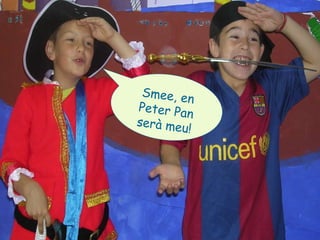 Smee, en Peter Pan serà meu! 