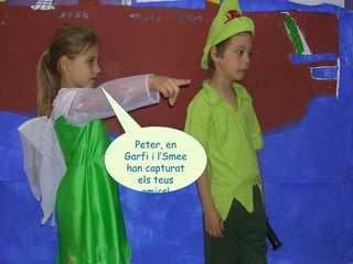 Peter, en Garfi i l’Smee han capturat els teus amics! 