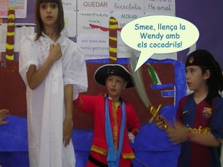 Smee, llença la Wendy amb els cocodrils! 