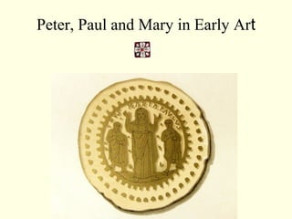 Peter, Paul and Mary in Early Art
 
