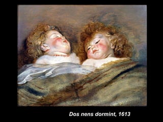 Dos nens dormint, 1613
 