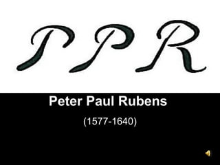 Peter Paul Rubens
(1577-1640)
 