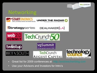 Networking Great list for 2009 conferences at  http://andrewchenblog.com Use your Advisors and Investors for Intro’s 
