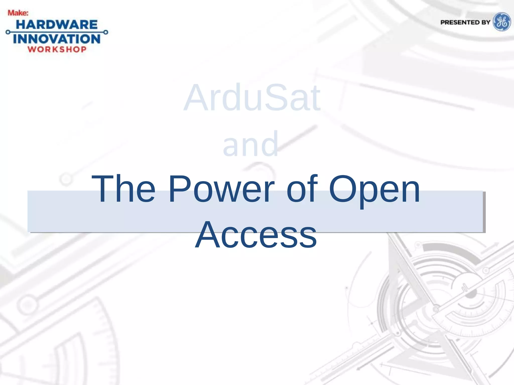 ArduSat
and
The Power of Open
Access
 