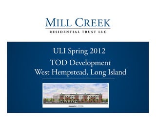 ULI Spring 2012
    TOD Development
West Hempstead, Long Island
 