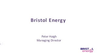 Peter Haigh
Managing Director
Bristol Energy
1
 