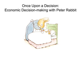 Once Upon a Decision:
Economic Decision-making with Peter Rabbit
 