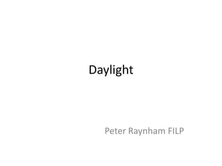 Daylight
Peter Raynham FILP
 