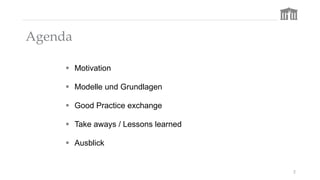 Agenda
 Motivation
 Modelle und Grundlagen
 Good Practice exchange
 Take aways / Lessons learned
 Ausblick
2
 
