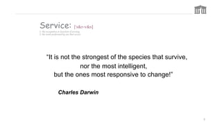 “It is not the strongest of the species that survive,
nor the most intelligent,
but the ones most responsive to change!”
C...