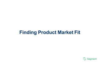 Finding  Product  Market  Fit
 