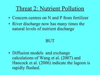 Threat 2: Nutrient Pollution <ul><li>Concern centres on N and P from fertilizer </li></ul><ul><li>River discharge now has ...