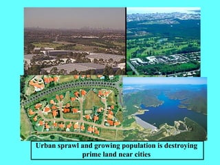 Urban sprawl and growing population is destroying prime land near cities 