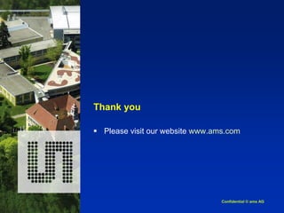 Confidential © ams AG
Thank you
 Please visit our website www.ams.com
 