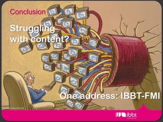 Conclusion

            Struggling
            with content?




                                      One address: IBBT-FMI
http://media-creativity.com/?p=1506
 