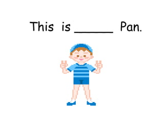 This  is _____  Pan . 