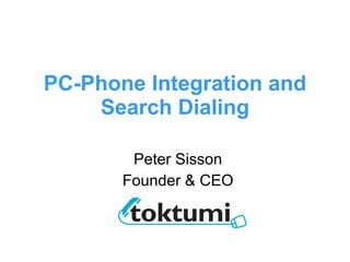 PC-Phone Integration and Search Dialing Peter Sisson Founder & CEO 