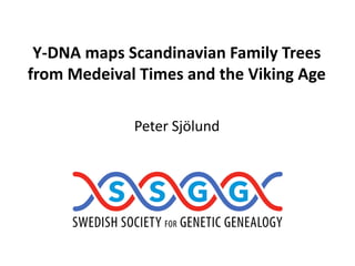 Peter Sjölund
Y-DNA maps Scandinavian Family Trees
from Medeival Times and the Viking Age
 
