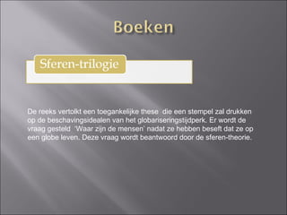 De reeks vertolkt een toegankelijke these  die een stempel zal drukken op de beschavingsidealen van het globariseringstijdperk. Er wordt de vraag gesteld  ‘Waar zijn de mensen’ nadat ze hebben beseft dat ze op een globe leven. Deze vraag wordt beantwoord door de sferen-theorie.  