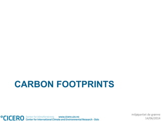 miljøpartiet de grønne
14/06/2014
CARBON FOOTPRINTS
 