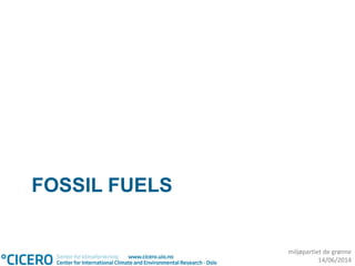 miljøpartiet de grønne
14/06/2014
FOSSIL FUELS
 